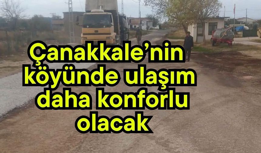 Çanakkale’nin köyünde ulaşım daha konforlu olacak