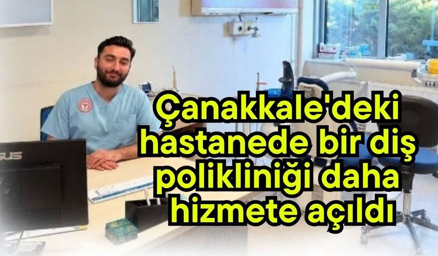 Çanakkale'deki hastanede bir diş polikliniği daha hizmete açıldı