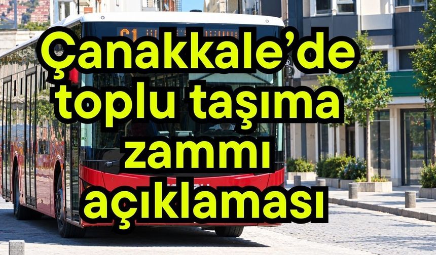 Çanakkale’de toplu taşıma zammı açıklaması