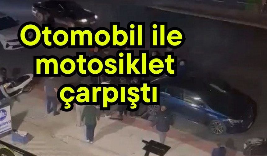Otomobil ile motosiklet çarpıştı