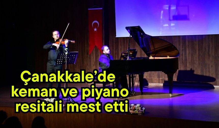 Çanakkale’de keman ve piyano resitali mest etti