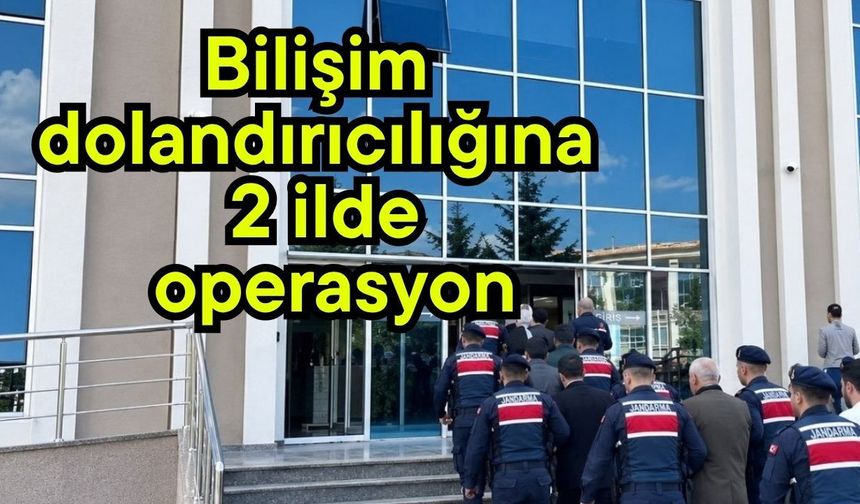 Bilişim dolandırıcılığına 2 ilde operasyon