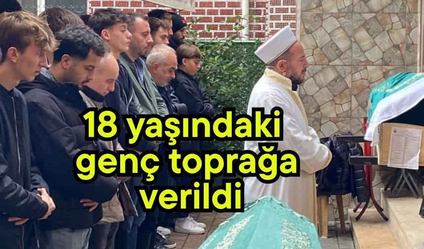 18 yaşındaki genç toprağa verildi