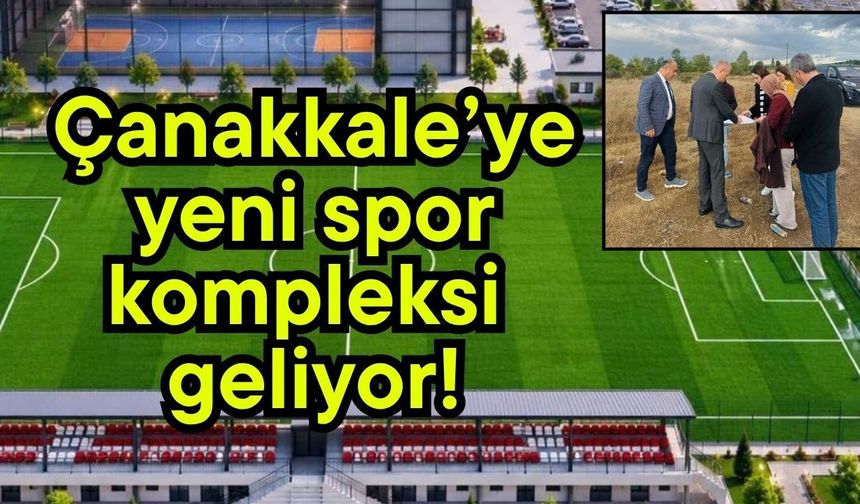 Çanakkale’ye yeni spor kompleksi geliyor!