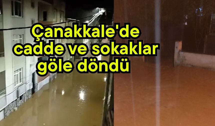 Çanakkale'de cadde ve sokaklar göle döndü (Video)