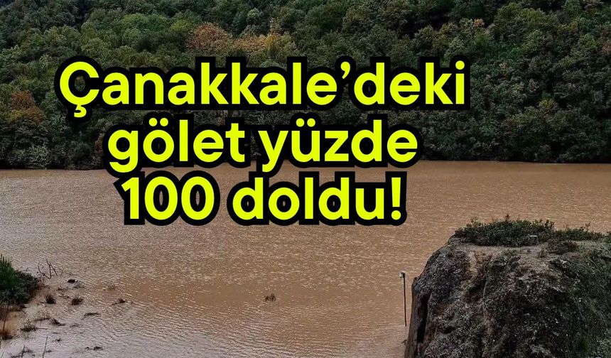 Çanakkale’deki gölet yüzde 100 doldu!