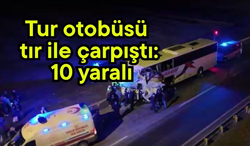 Tur otobüsü tır ile çarpıştı: 10 yaralı (Video)