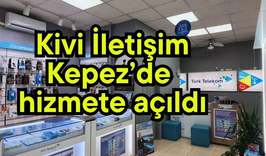 Kivi İletişim Kepez’de hizmete açıldı