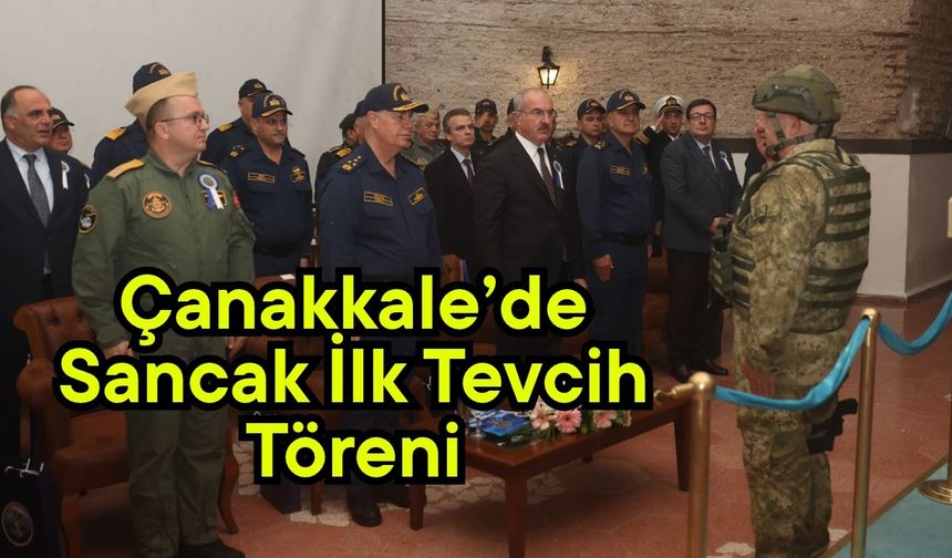 Çanakkale’de Sancak İlk Tevcih Töreni