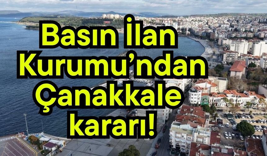 Basın İlan Kurumu’ndan Çanakkale kararı!