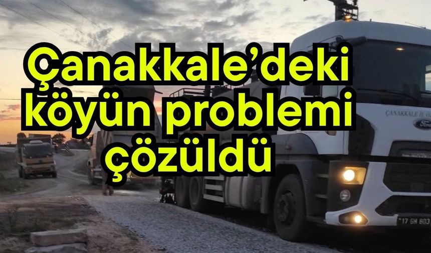 Çanakkale’deki köyün problemi çözüldü