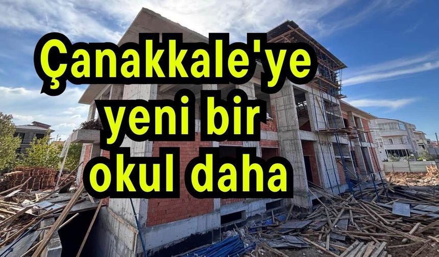 Çanakkale'ye yeni bir okul daha