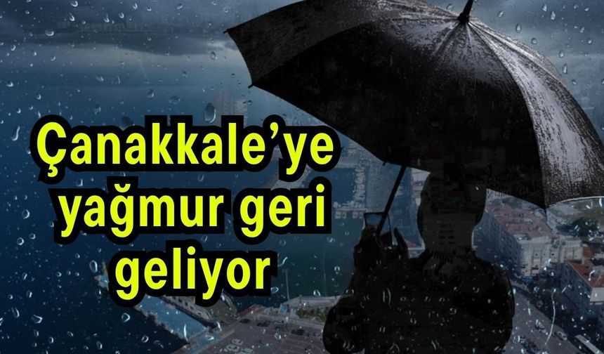 Çanakkale’ye yağmur geri geliyor