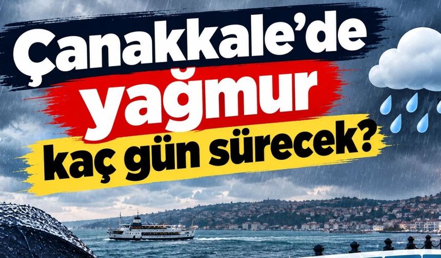 Çanakkale’de yağmur kaç gün sürecek?