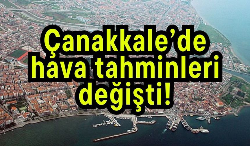 Çanakkale’de hava tahminleri değişti!