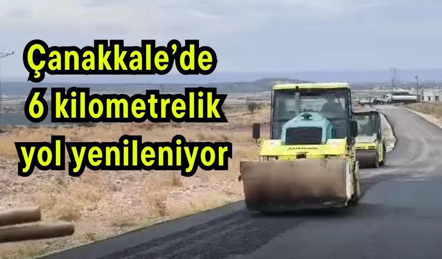 Çanakkale’de 6 kilometrelik yol yenileniyor