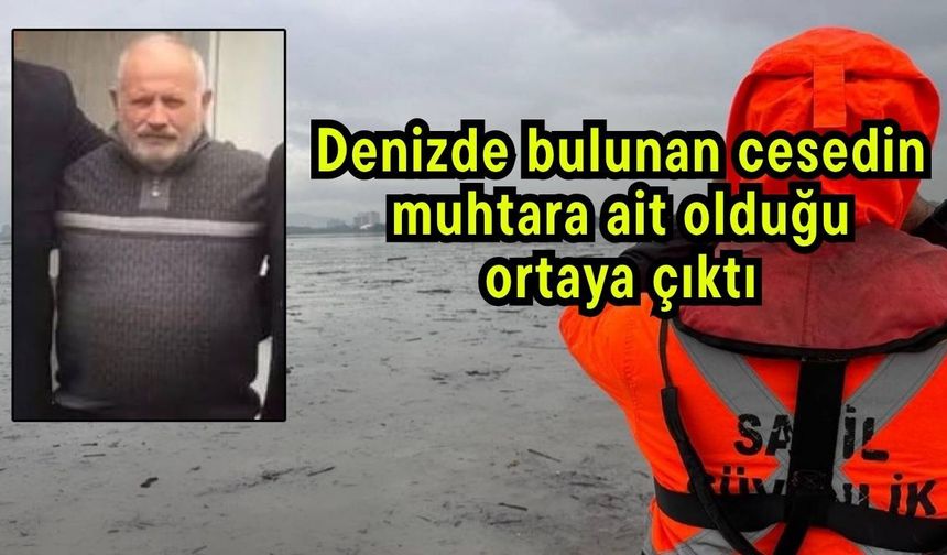 Denizde bulunan cesedin muhtara ait olduğu ortaya çıktı