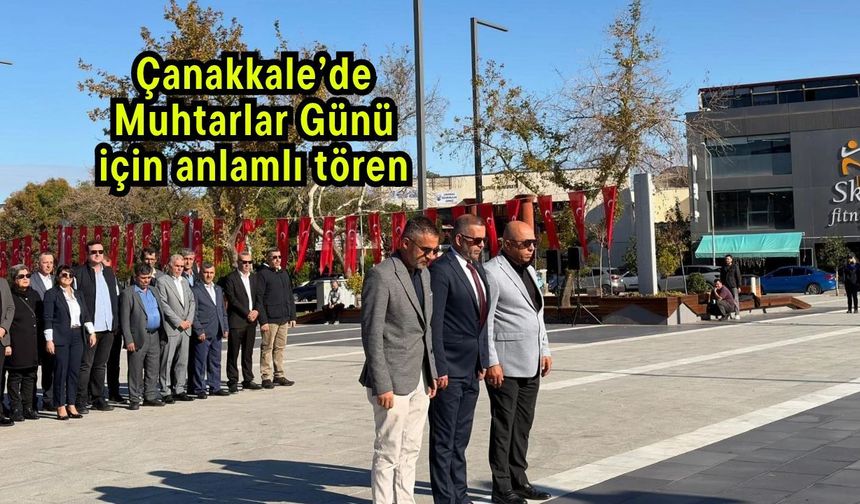 Çanakkale’de Muhtarlar Günü için anlamlı tören