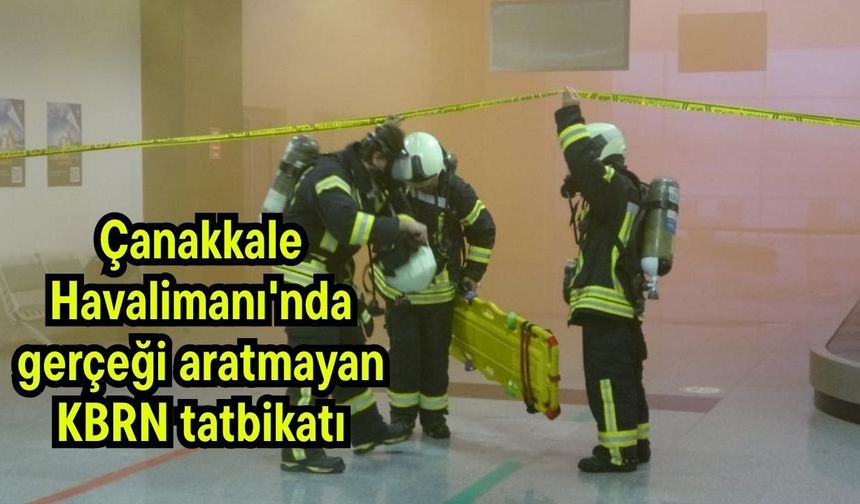 Çanakkale Havalimanı'nda gerçeği aratmayan KBRN tatbikatı
