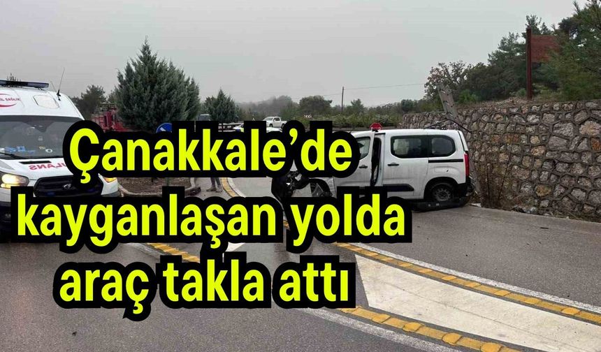 Çanakkale’de kayganlaşan yolda araç takla attı (Video)