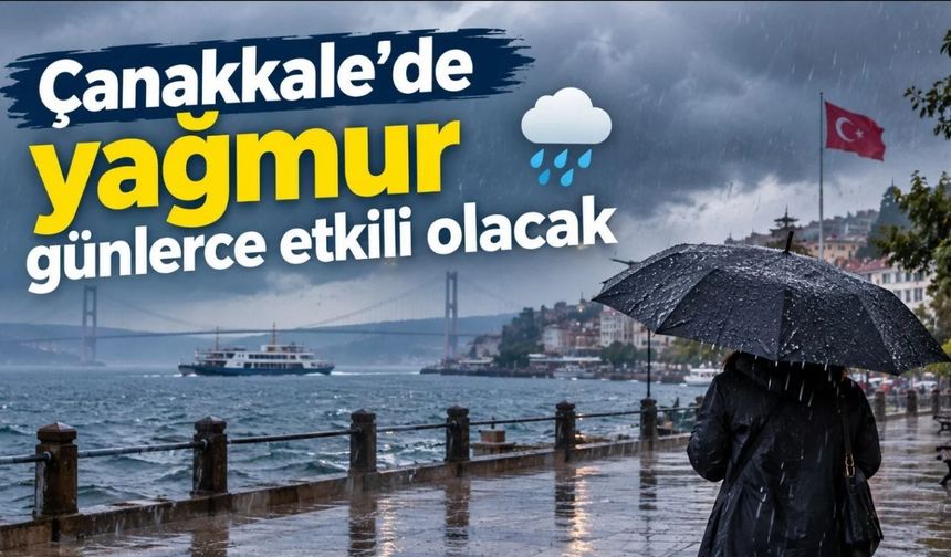 Çanakkale'de yağmur günlerce etkili olacak