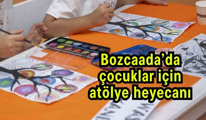 Bozcaada’da çocuklar için atölye heyecanı