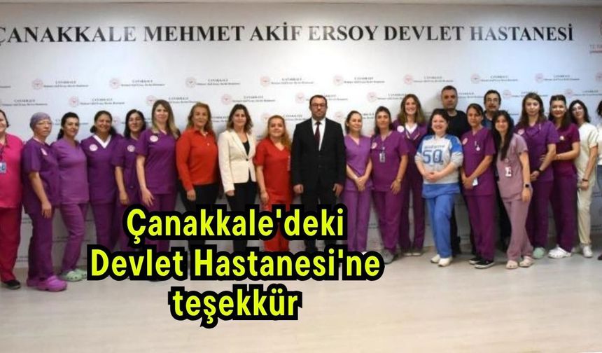 Çanakkale'deki Devlet Hastanesi'ne teşekkür