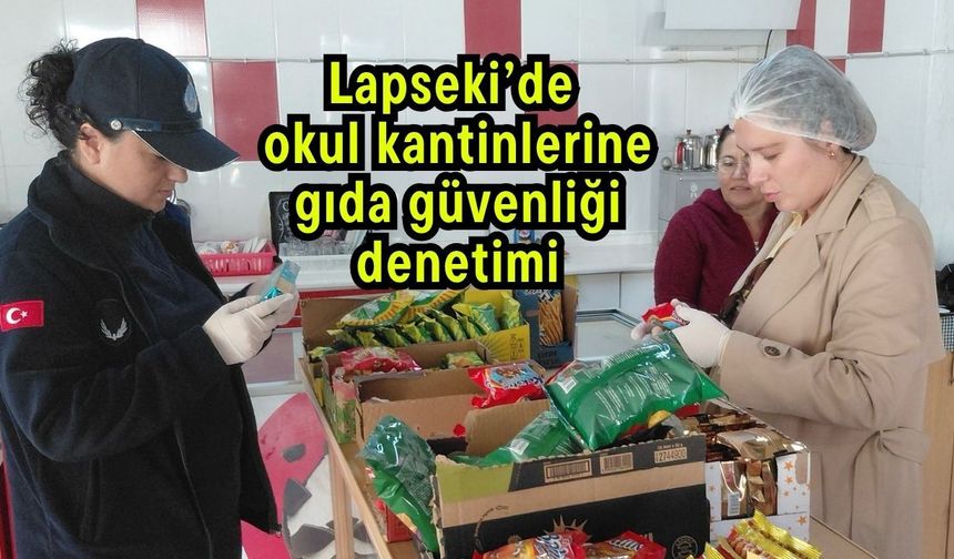 Lapseki’de okul kantinlerine gıda güvenliği denetimi