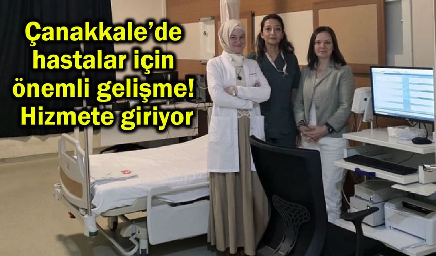 Çanakkale’de hastalar için önemli gelişme! Hizmete giriyor