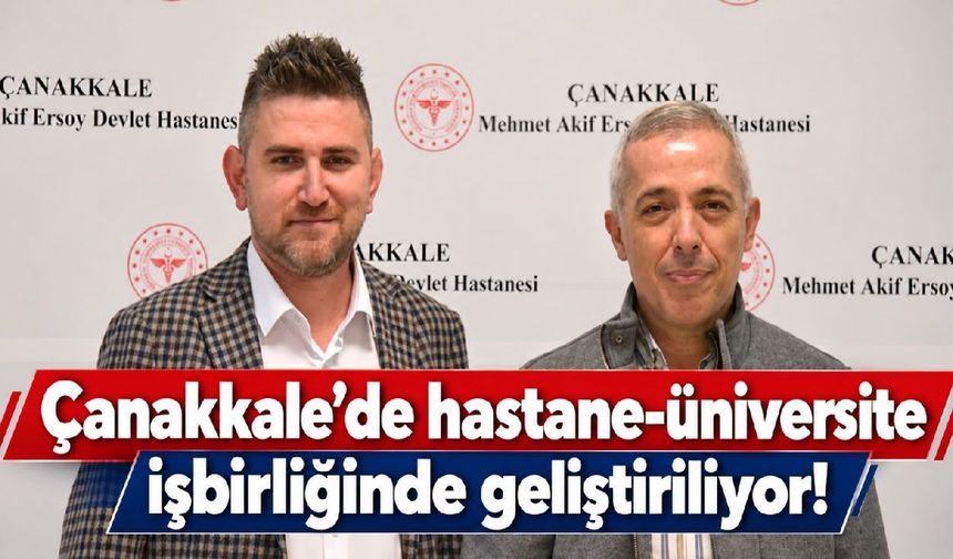 Çanakkale’de hastane-üniversite işbirliğinde geliştiriliyor!