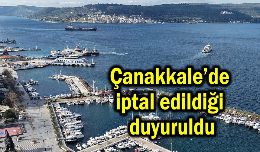 Çanakkale’de iptal edildiği duyuruldu