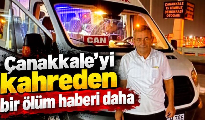 Çanakkale'yi kahreden bir ölüm haberi daha!