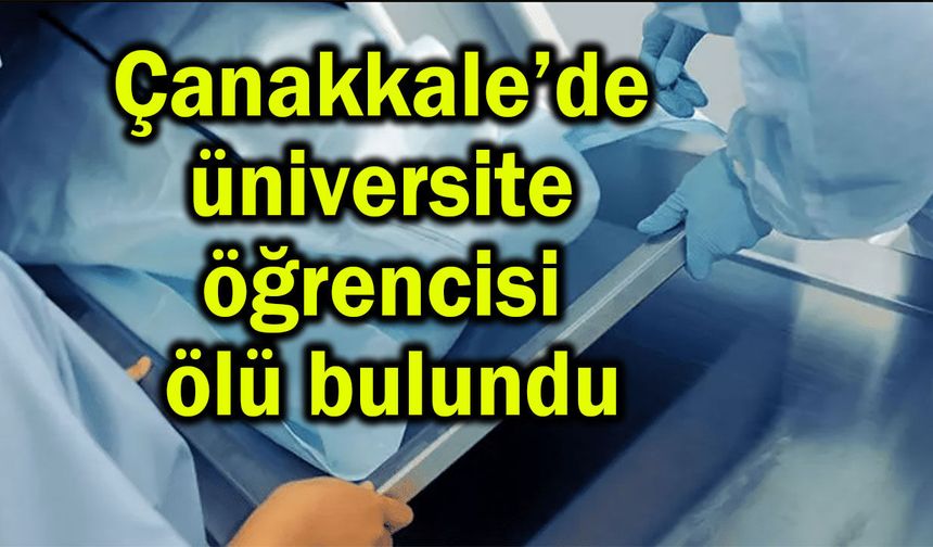 Çanakkale’de üniversite öğrencisi ölü bulundu
