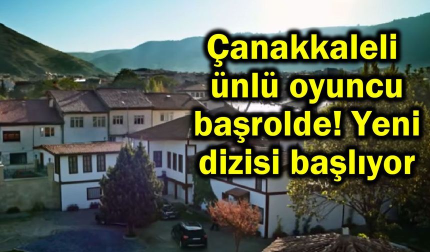 Çanakkaleli ünlü oyuncunun dizisi başlıyor