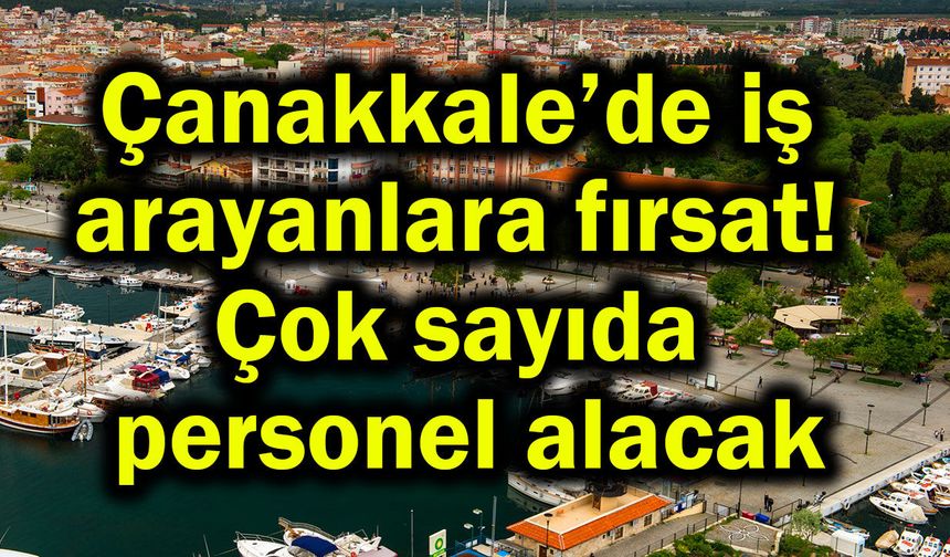 Çanakkale’de iş arayanlara fırsat!