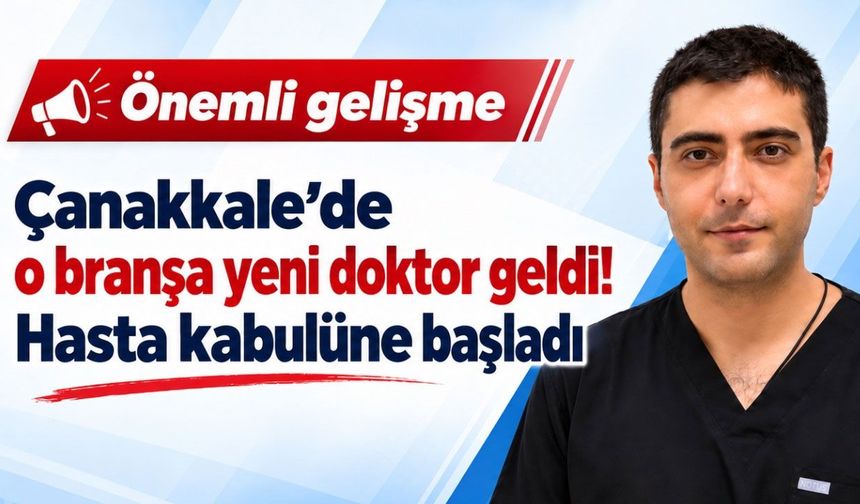 Çanakkale’de o branşa yeni doktor geldi!