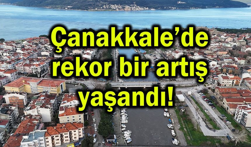 Çanakkale’de rekor bir artış yaşandı!