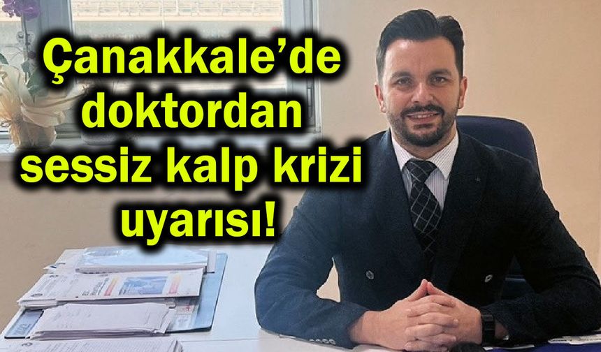 Çanakkale’de doktordan sessiz kalp krizi uyarısı! (Video)