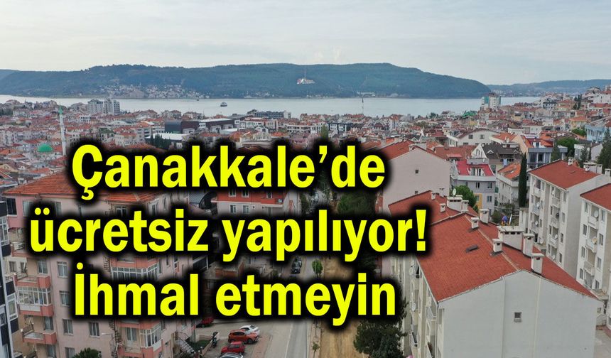 Çanakkale’de ücretsiz yapılıyor! İhmal etmeyin