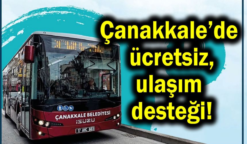 Çanakkale’de ücretsiz ulaşım desteği!