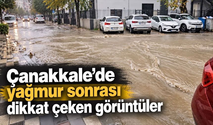 Çanakkale’de yağmur sonrası dikkat çeken görüntüler (Video)