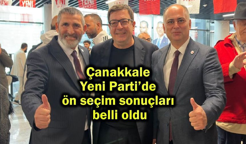 Çanakkale Yeni Parti’de ön seçim sonuçları belli oldu