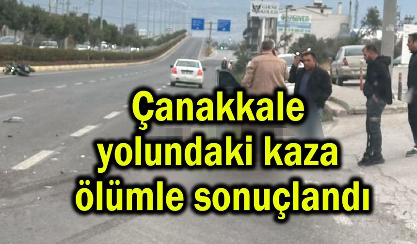 Çanakkale yolundaki kaza ölümle sonuçlandı