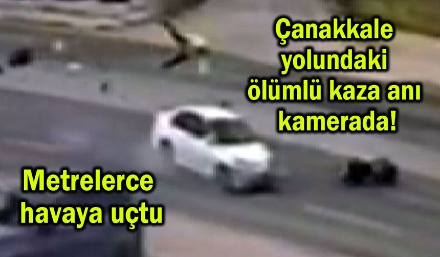 Çanakkale yolundaki ölümlü kaza anı kamerada (Video)