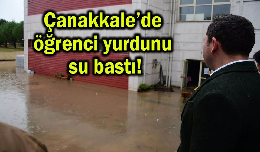 Çanakkale’de öğrenci yurdunu su bastı!
