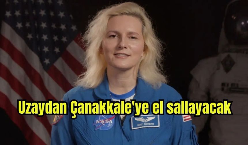 Uzaydan Çanakkale'ye el sallayacak (Video)