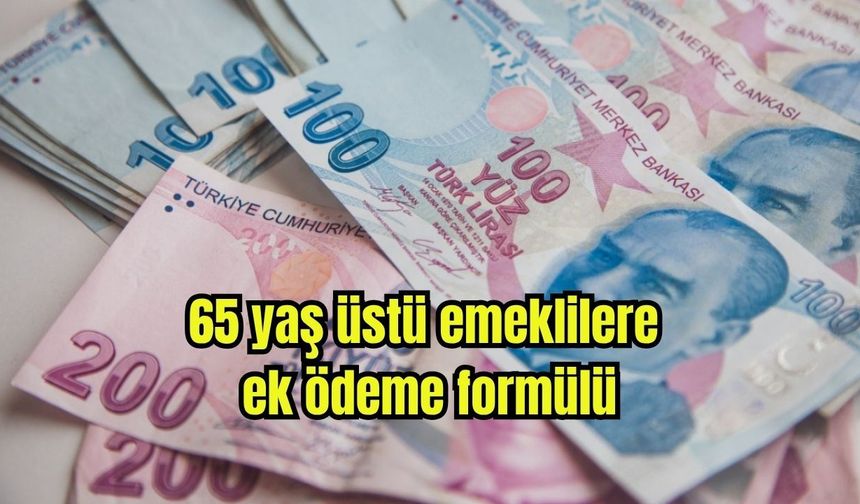 65 yaş üstü emeklilere ek ödeme formülü