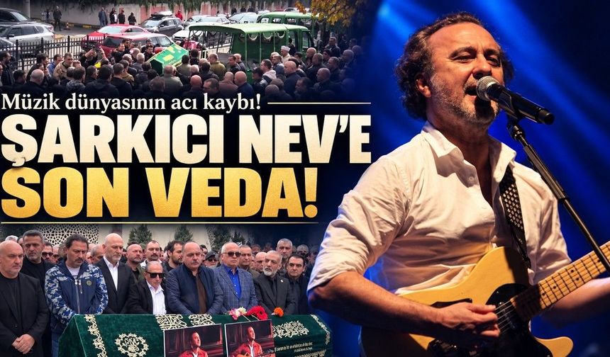 Şarkıcı Nev Son Yolculuğuna Uğurlandı (Video)
