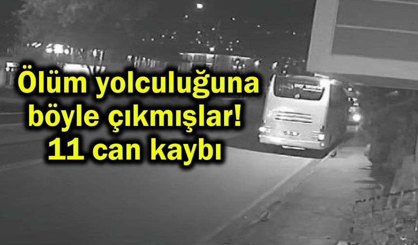 Ölüm yolculuğuna böyle çıkmışlar! 11 can kaybı (Video)