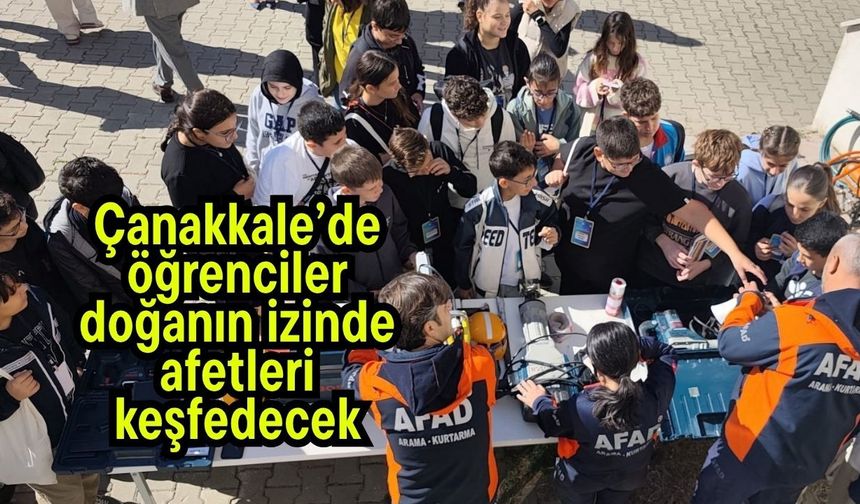 Çanakkale’de öğrenciler doğanın izinde afetleri keşfedecek